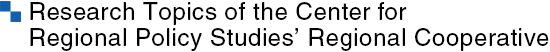Research Topics of the Center for Regional Policy Studies’ Regional Cooperative